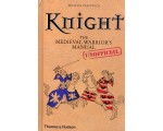 Knight: the medieval warrior’s (unofficial) manual by Michael Prestwich