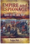 Empire and Espionage: Spies in the Zulu War by Stephen Wade